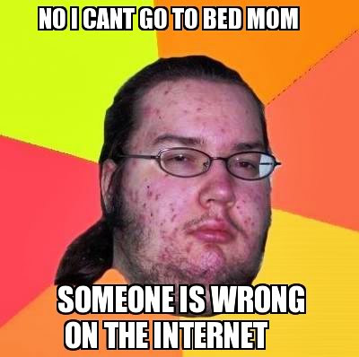 13-gordo-granudo-no-i-cant-go-to-bed-mom-someone-is-wrong-on-the-internet.jpg